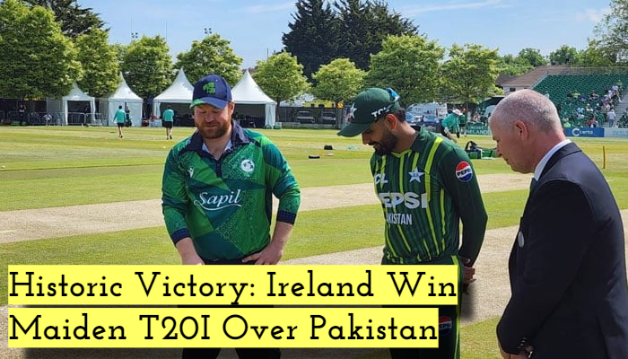 Historic Victory: Ireland Win Maiden T20I Over Pakistan