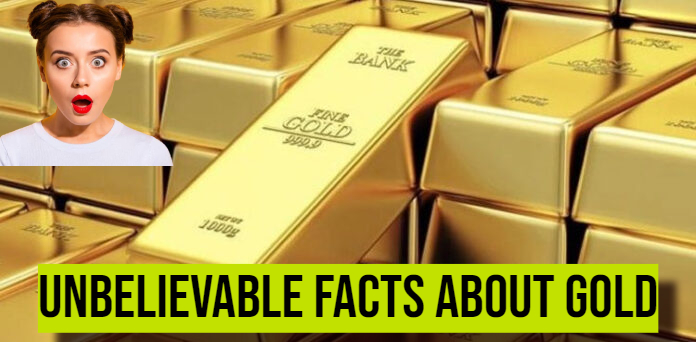 Unbelievable Facts About Gold